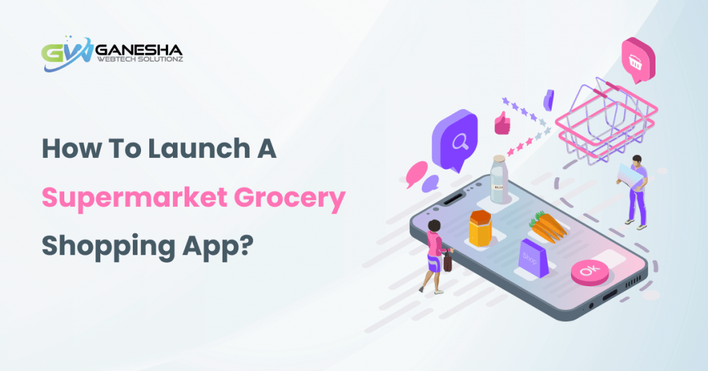 How to Launch a Supermarket Grocery Shopping App?