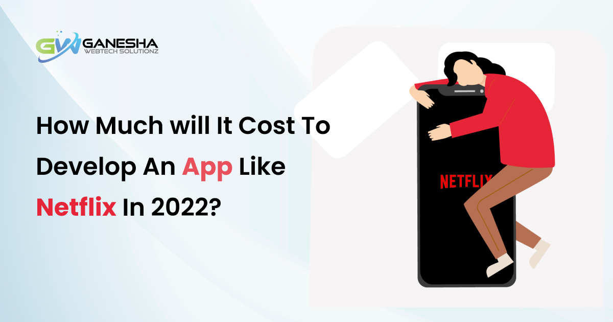 How Much will It Cost To Develop An App Like Netflix In 2022