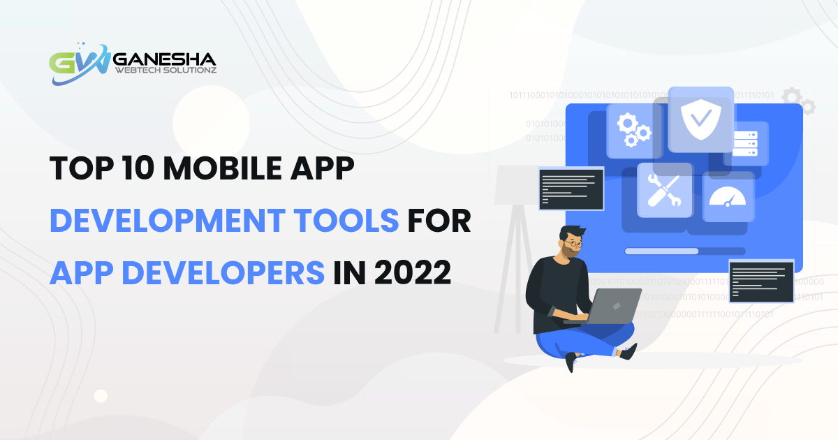 Top Mobile App Development tools For App Developers in 2022